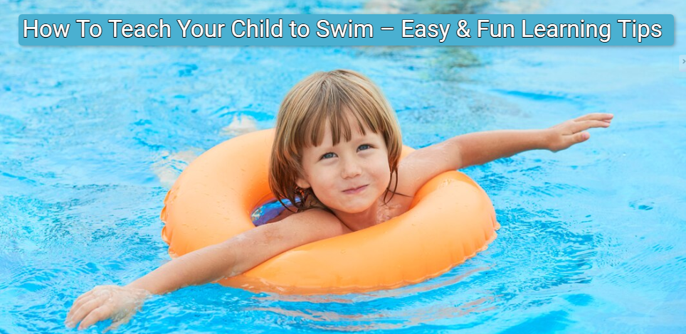 How To Teach Your Child to Swim – Easy & Fun Learning Tips