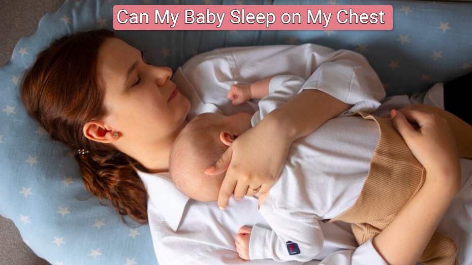 Can My Baby Sleep on My Chest? What Parents Must Know