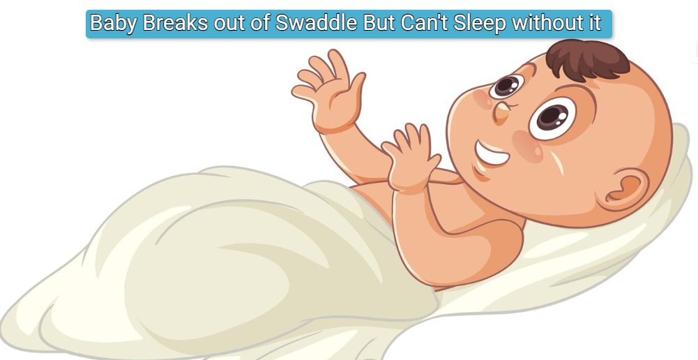 Baby Breaks out of Swaddle But Can't Sleep without it​